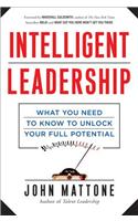 Intelligent Leadership: What You Need to Know to Unlock Your Full Potential