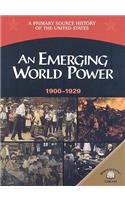 An Emerging World Power, 1900-1929: (Primary Source History of the United States)