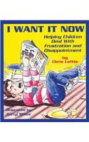 I Want It Now: Helping Children Deal with Frustration and Disappointment