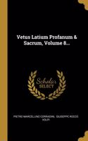 Vetus Latium Profanum & Sacrum, Volume 8...