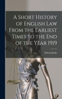 Short History of English Law From the Earliest Times to the End of the Year 1919