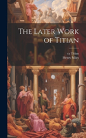 The Later Work of Titian