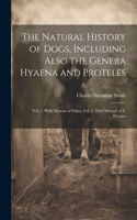 Natural History of Dogs, Including Also the Genera Hyaena and Proteles