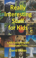 Really Interesting Stuff for Kids: 1,500 Fascinating and Educational Facts(3 Really Interesting Stuff)