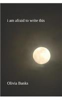 I Am Afraid To Write This