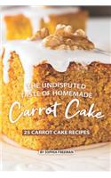 The Undisputed Taste of Homemade Carrot Cake