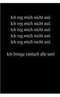 Ich reg mich nicht auf! Ich bringe einfach alle um!