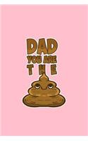 Dad You Are The: Lined Journal - Dad You Are The Shit Funny Sayings Poop Pun Jokes Gift - Pink Ruled Diary, Prayer, Gratitude, Writing, Travel, Notebook For Men Wome
