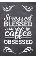 Stressed Blessed and Coffee Obsessed