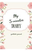 My 5-Minutes Diary Gratitude Journal: A5 52 weeks calendar - gift idea for women - mindfulness journal - gratitude journal - daily diary - motivation - self planner - notebook