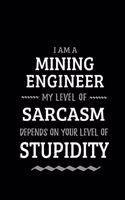 Mining Engineer - My Level of Sarcasm Depends On Your Level of Stupidity