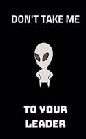 Don't Take me to your leader