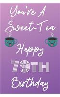 You're A Sweet-Tea Happy 79th Birthday: Funny 79th Birthday Gift best sweet tea Journal / Notebook / Diary (6 x 9 - 110 Blank Lined Pages)