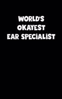 World's Okayest Ear Specialist Notebook - Ear Specialist Diary - Ear Specialist Journal - Funny Gift for Ear Specialist