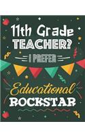 11th Grade Teacher? I Prefer Educational Rockstar: College Ruled Lined Notebook and Appreciation Gift for Eleventh Grade Teachers