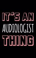 It's an Audiologist Thing: Blank Lined Novelty Office Humor Themed Notebook to Write In: With a Practical and Versatile Wide Rule Interior