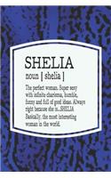 Shelia Noun [ Shelia ] the Perfect Woman Super Sexy with Infinite Charisma, Funny and Full of Good Ideas. Always Right Because She Is... Shelia: First Name Funny Sayings Personalized Customized Names Women Girl Mother's Day Gift Notebook Journal
