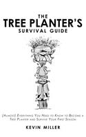 Tree Planter's Survival Guide: (Almost) Everything You Need to Know to Become a Tree Planter and Survive Your First Season