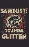 Sawdust? You Mean Glitter