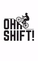 Oh Shift: Oh Shift Funny Cycling Notebook - Cool Triathlon Biking Rider Doodle Diary Book With Bicycle, Big Hill And Word Play For Biker, Bike Lover And Cycli