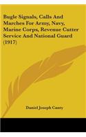 Bugle Signals, Calls And Marches For Army, Navy, Marine Corps, Revenue Cutter Service And National Guard (1917)
