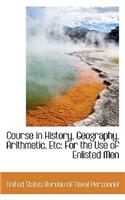 Course in History, Geography, Arithmetic, Etc: For the Use of Enlisted Men