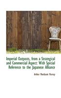 Imperial Outposts, from a Strategical and Commercial Aspect: With Special Reference to the Japanese