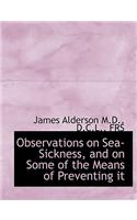 Observations on Sea-Sickness, and on Some of the Means of Preventing It: (English)