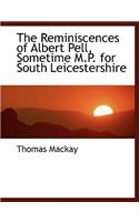 The Reminiscences of Albert Pell, Sometime M.P. for South Leicestershire