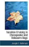 Vacation Cruising in Chesapeake and Delaware Bays