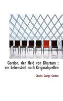 Gordon, Der Held Von Khartum: Ein Lebensbild Nach Originalquellen