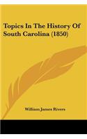 Topics In The History Of South Carolina (1850): (English)