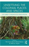 Unsettling the Colonial Places and Spaces of Early Childhood Education