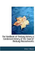 The Handbook of Medway History a Condensed History of the Town of Medway Massachusetts