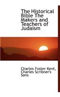 The Historical Bible the Makers and Teachers of Judaism