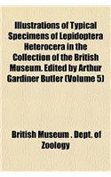 Typical Specimens of Lepidoptera Heterocera in the Collection of the British Museum. Edited by Arthur Gardiner Butler Volume 5