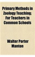 Primary Methods in Zoology Teaching; For Teachers in Common Schools