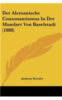 Der Alemanische Consonantismus In Der Mundart Von Baselstadt (1888): (German)
