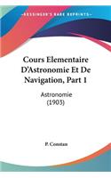 Cours Elementaire D'Astronomie Et De Navigation, Part 1: Astronomie (1903)(French)