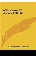 In the Courts of Memory 1858-1875