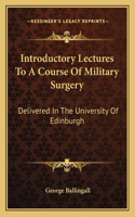 Introductory Lectures to a Course of Military Surgery