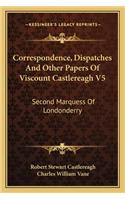 Correspondence, Dispatches And Other Papers Of Viscount Castlereagh V5