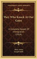 They Who Knock At Our Gates: A Complete Gospel Of Immigration (1914)