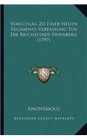 Vorschlag Zu Einer Neuen Regiments-Verfassung Fur Die Reichsstadt Nurnberg (1797): (German)