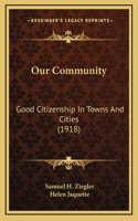 Our Community: Good Citizenship In Towns And Cities (1918)