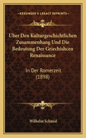 Uber Den Kulturgeschichtlichen Zusammenhang Und Die Bedeutung Der Griechishcen Renaissance