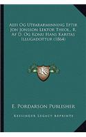 Aefi Og Utfararminning Eptir Jon Jonsson Lektor Theol., R. Af D. Og Konu Hans Karitas Illugadottur (1864): (Hebrew)