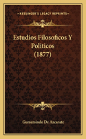 Estudios Filosoficos Y Politicos (1877)