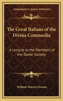 The Great Italians of the Divina Commedia: A Lecture to the Members of the Dante Society