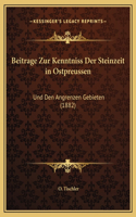 Beitrage Zur Kenntniss Der Steinzeit in Ostpreussen
